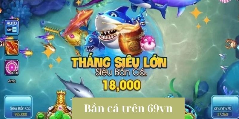 Hướng dẫn chi tiết cách bắn cá trên 69vn