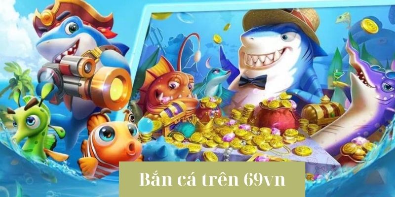 Những thể loại săn bắn cá trên 69vn