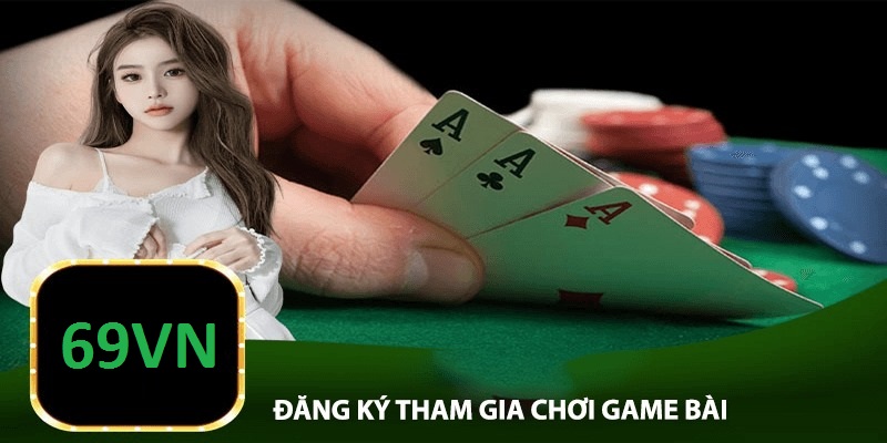 Cách tham gia game bài trên 69vn