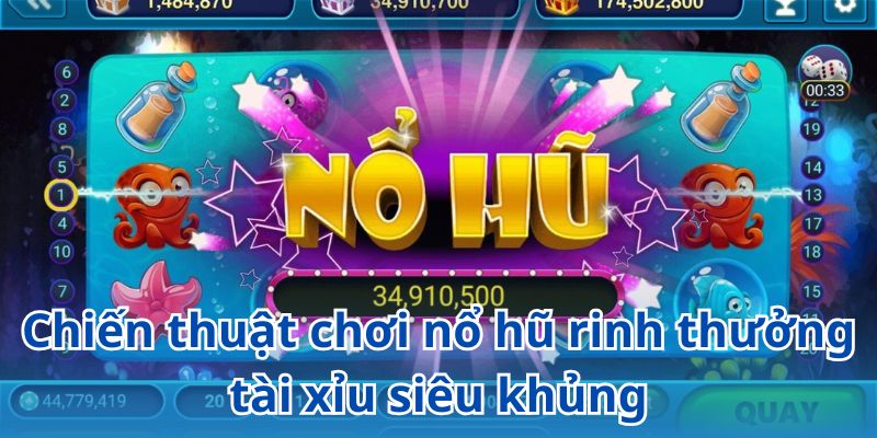 Bỏ túi chiến thuật chơi nổ hũ tài xỉu đỉnh cao từ chuyên gia