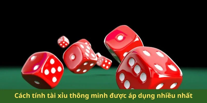 Cách tính tài xỉu thông minh được áp dụng nhiều nhất