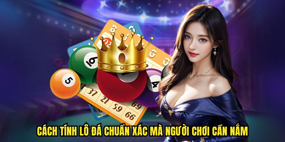 Cách tính lô đá chuẩn xác mà người chơi cần nắm