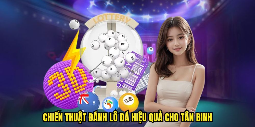 Chiến thuật đánh lô đá hiệu quả cho tân binh