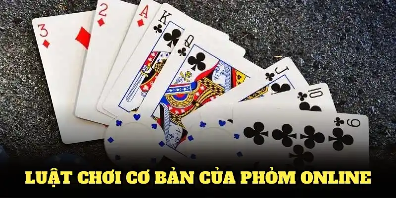 Luật chơi cơ bản của Phỏm online tại các nhà cái