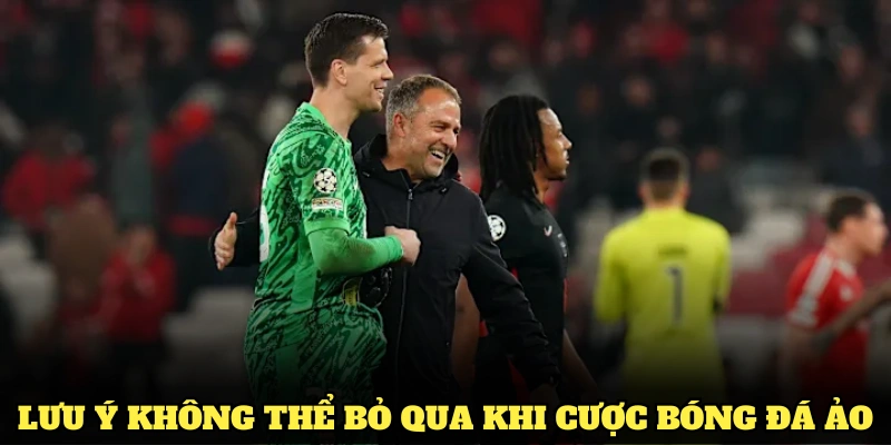 Những lưu ý không thể bỏ qua khi cược Bóng đá ảo