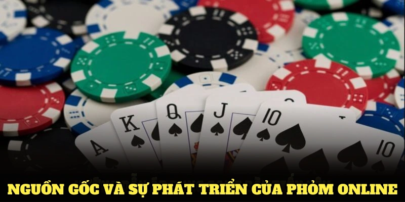 Khám phá nguồn gốc và sự phát triển của Phỏm online