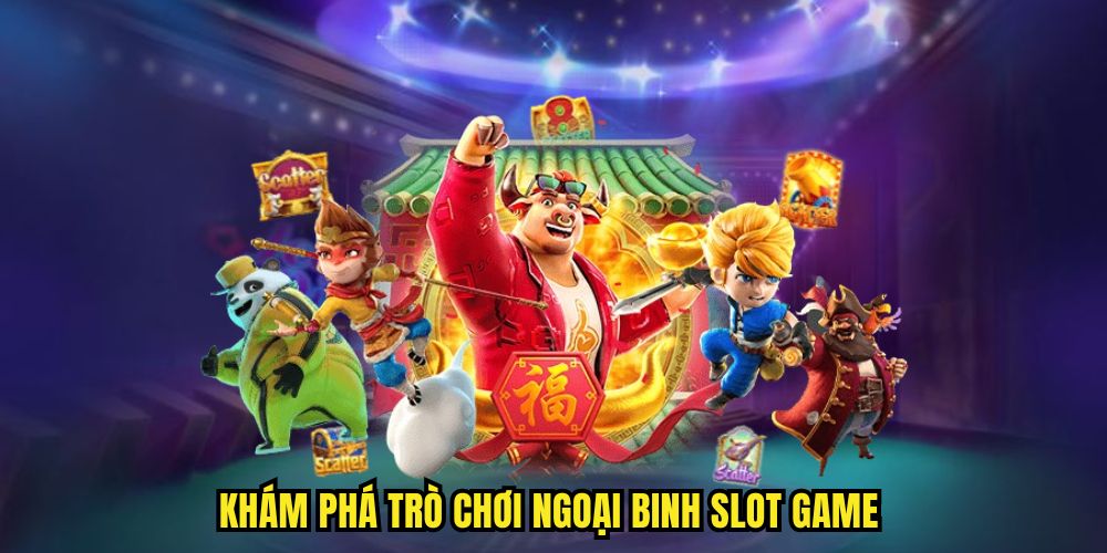 Khám phá trò chơi ngoại binh slot game